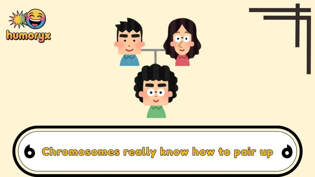 Chromosome Humor Worth Passing Down